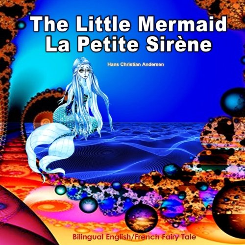 Beispielbild fr The Little Mermaid, La Petite Sir?ne, Bilingual English/French Fairy Tale by Hans Christian Andersen: Dual Language Picture Book for Kids (French Edition) zum Verkauf von SecondSale
