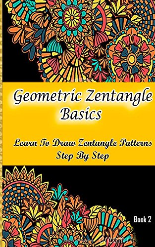 9781511744744: Geometric Zentangle Basics : Learn To Draw Zentangle Patterns Step By Step Book 2: How To Draw Zentangle For Beginners (Zentangle Books)