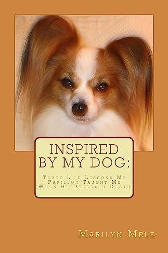 Stock image for Inspired By My Dog: Three Life Lessons My Papillon Taught Me When He Defeated Death for sale by THE SAINT BOOKSTORE