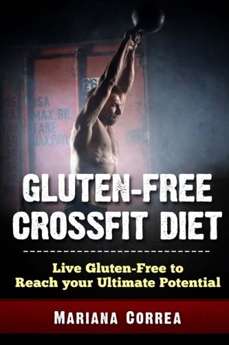 9781511748193: GLUTEN-FREE CROSSFIT Diet: Live Gluten-Free to Reach your Ultimate Potential