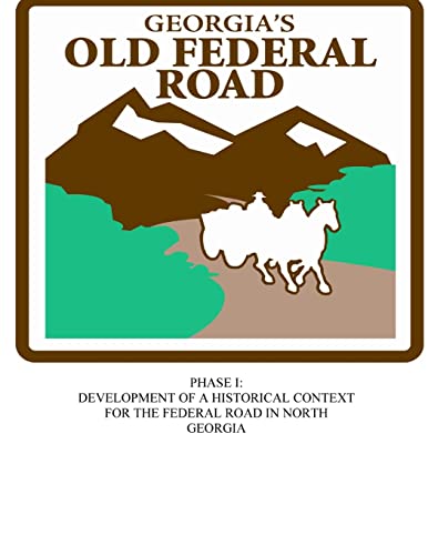 9781511750219: Georgia's Old Federal Road: Phase I - Development for a Historical Context for the Federal Road in North Georgia