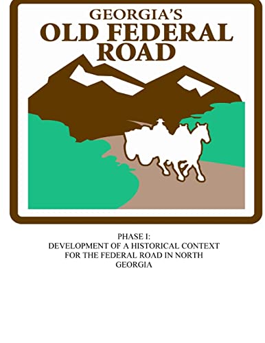 Stock image for Georgia's Old Federal Road: Phase I - Development for a Historical Context for the Federal Road in North Georgia for sale by Revaluation Books
