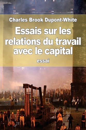 Beispielbild fr Essais sur les relations du travail avec le capital (French Edition) zum Verkauf von ALLBOOKS1