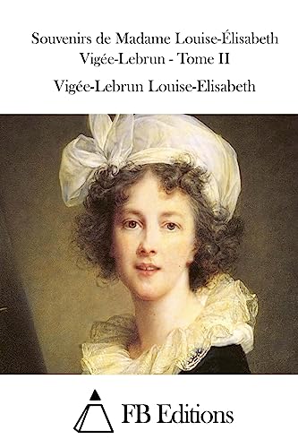 Beispielbild fr Souvenirs de Madame Louise-lisabeth Vige-Lebrun - Tome II (Souvenirs De Madame Louise-elisabeth Vigee-lebrun) (French Edition) zum Verkauf von Lucky's Textbooks