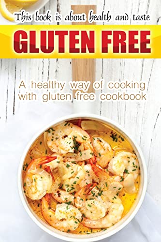Beispielbild fr Gluten free book is about health and taste: A healthy way of cooking with gluten free cookbook zum Verkauf von THE SAINT BOOKSTORE