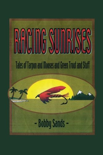 Beispielbild fr Racing Sunrises: Tales of Tarpon and Mooses and Green Trout and Stuff zum Verkauf von Revaluation Books