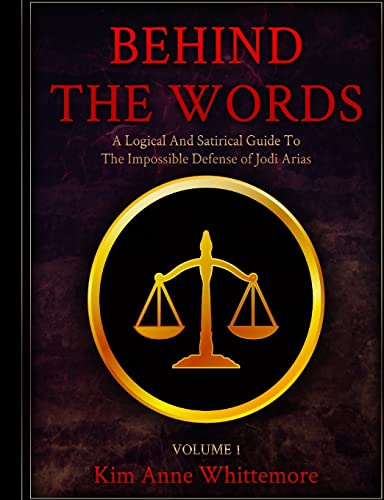 Beispielbild fr Behind The Words: A Logical and Satirical Guide to the Impossible Defense of Jodi Arias zum Verkauf von SecondSale