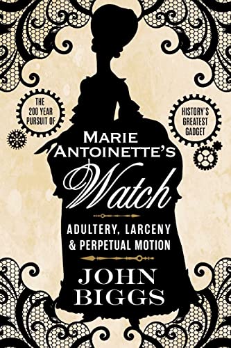 Beispielbild fr Marie Antoinette's Watch : Adultery, Larceny, and Perpetual Motion zum Verkauf von Better World Books