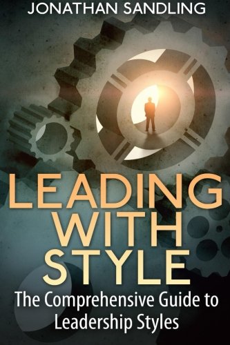 

Leading with Style: The Comprehensive Guide to Leadership Styles