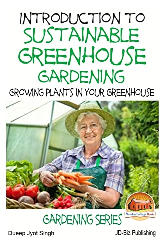 9781511775694: Introduction to Sustainable Greenhouse Gardening - Growing Plants in Your Greenhouse