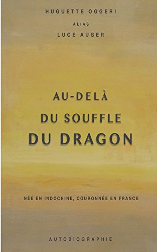 9781511777100: Au-del du souffle du dragon: Ne en Indochine, couronne en France