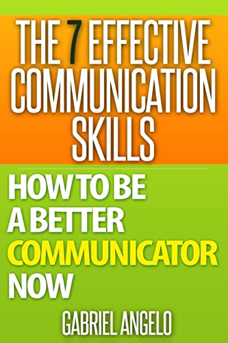 Beispielbild fr The 7 Effective Communication Skills : How to Be a Better Communicator NOW zum Verkauf von Better World Books