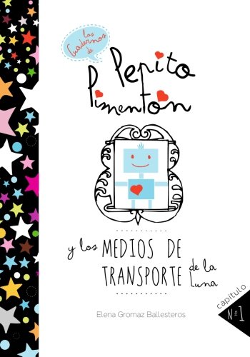 Pepito Pimentón y los medios de transporte de la Luna: Cuentos infantiles  para niños de 2 a 5 años: Volume 1 (Los cuadernos de Pepito Pimentón) -  9781511781138 - Ballesteros, Elena Gromaz: 9781511781138 - IberLibro