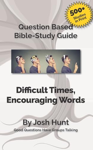 9781511781220: Bible Study Guide -- Difficult Times, Encouraging Words (Book of Job): Good Questions Have Small Groups Talking (Good Questions Have Groups Have Talking)