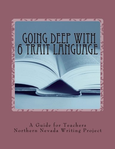9781511782661: The Northern Nevada Writing Project's Going Deep With 6 Trait Language: A Guide for Teachers, Black and White Edition