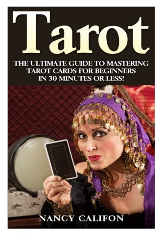 Beispielbild fr Tarot: The Ultimate Guide to Mastering Tarot Cards for Beginners in 30 Minutes or Less! zum Verkauf von THE SAINT BOOKSTORE