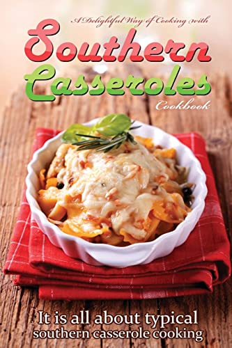 Beispielbild fr A delightful way of cooking with southern casseroles cookbook: It is all about typical southern casserole cooking zum Verkauf von THE SAINT BOOKSTORE