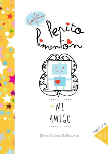 Pepito Pimentón es mi amigo: Cuentos infantiles para niños de 2 a 5 años:  Volume 3 (Los cuadernos de Pepito Pimentón) - Ballesteros, Elena Gromaz:  9781511789936 - AbeBooks