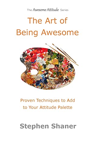 9781511800006: The Art of Being Awesome: Proven Techniques to Add to Your Attitude Palette (The Awesome Attitude Series)