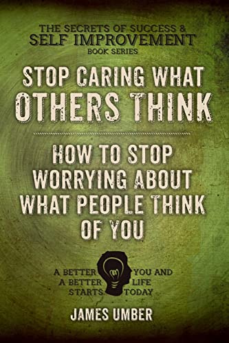 9781511800419: Stop Caring What Others Think: How to Stop Worrying About What People Think of You