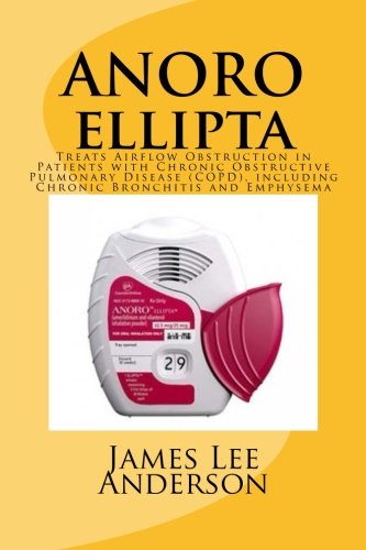 9781511802246: ANORO Ellipta: Treats Airflow Obstruction in Patients with Chronic Obstructive Pulmonary Disease (COPD), including Chronic Bronchitis and Emphysema