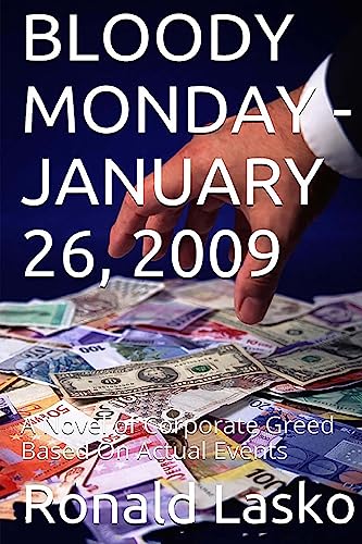 9781511815833: BLOODY MONDAY-JANUARY 26, 2009: A Novel of Corporate Greed Based On Actual Events