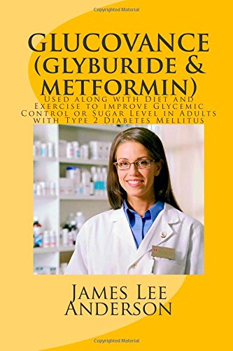 9781511818490: GLUCOVANCE (Glyburide & Metformin): Used along with Diet and Exercise to improve Glycemic Control or Sugar Level in Adults with Type 2 Diabetes Mellitus