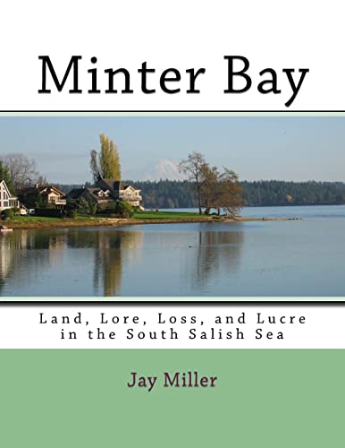 Stock image for Minter Bay: Land, Lore, Loss, and Lucre in the South Salish Sea for sale by Save With Sam