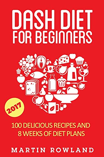 Stock image for DASH Diet For Beginners: 40 Delicious Recipes And 8 Weeks Of Diet Plans (DASH Diet Cookbook) for sale by Books-FYI, Inc.