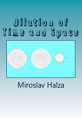 9781511826808: Dilation of Time and Space: An Examination of the True Nature of Spacetime