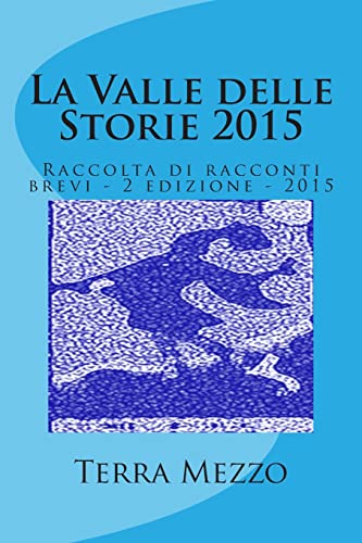 9781511830348: La Valle delle Storie 2015: Raccolta di racconti brevi - 2 edizione - 2015 (Italian Edition)