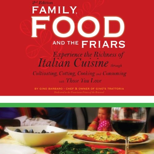 Beispielbild fr Family, Food, and the Friars: Experience the Richness of Italian Cuisine through Cultivating, Cutting, Cooking and Consuming with Those You Love zum Verkauf von ThriftBooks-Dallas