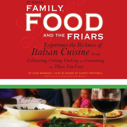 9781511833615: Family, Food, and the Friars: Experience the Richness of Italian Cuisine through Cultivating, Cutting, Cooking and Consuming with Those You Love