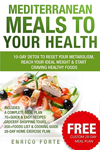 Beispielbild fr Mediterranean Meals to Your Health: 10-Day Detox to Reset Your Metabolism, Reach Your Ideal Weight & Start Craving Healthy Foods zum Verkauf von BooksRun