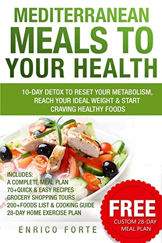 Stock image for Mediterranean Meals to Your Health: 10-Day Detox to Reset Your Metabolism, Reach Your Ideal Weight & Start Craving Healthy Foods for sale by BooksRun