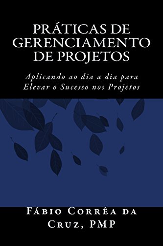 9781511837033: Prticas de Gerenciamento de Projetos: Aplicando ao dia a dia para elevar o Sucesso nos Projetos (Portuguese Edition)