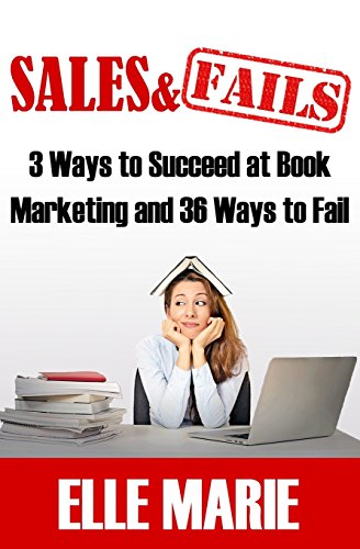 9781511838559: Sales & Fails: 3 Ways to Succeed at Book Marketing and 36 Ways to Fail