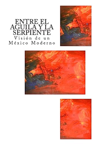 Stock image for Entre el Aguila y la Serpiente: Visin de un Mxico Moderno (Spanish Edition) for sale by Lucky's Textbooks