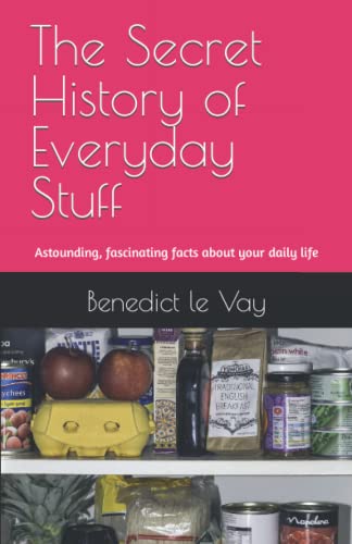 Beispielbild fr The Secret History of Everyday Stuff: Astounding, fascinating or remarkable facts about your daily life zum Verkauf von AwesomeBooks