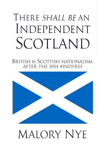 9781511845779: There shall be an independent Scotland: British and Scottish nationalism after the 2014 #Indyref