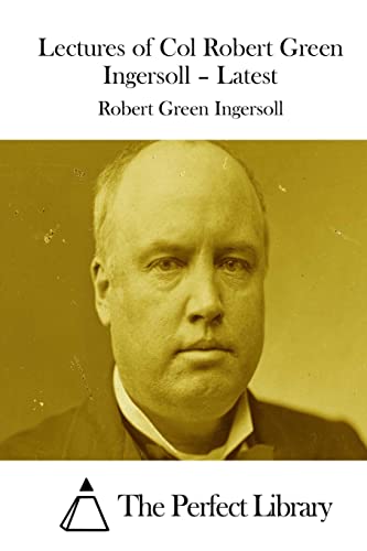 Beispielbild fr Lectures of Col Robert Green Ingersoll ? Latest (Perfect Library) zum Verkauf von Buchpark