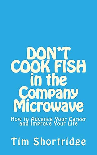 Beispielbild fr DON'T COOK FISH in the Company Microwave!: How to Advance Your Career and Improve Your Life zum Verkauf von Wonder Book