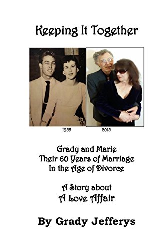 Stock image for Keeping It Together: Grady and Marie-Their 60 Years of Marriage in the Age of Divorce-A Story about a Love Affair for sale by THE SAINT BOOKSTORE