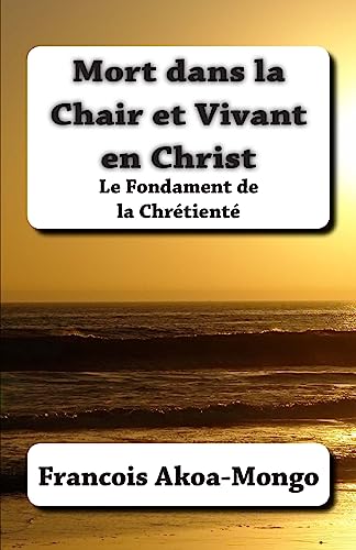 Beispielbild fr Mort dans la Chair et Vivant en Christ: Le Fondament de la Chrtient (French Edition) zum Verkauf von California Books