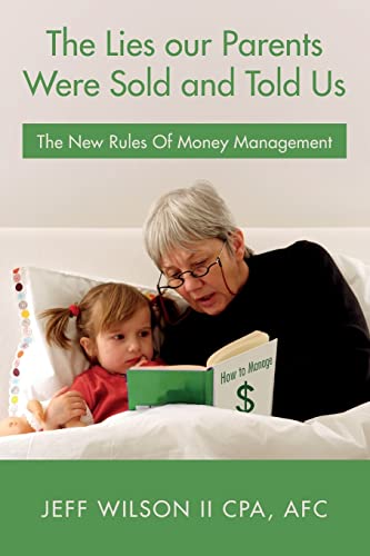 Stock image for The Lies our Parents Were Sold and Told Us: The New Rules Of Money Management for sale by THE SAINT BOOKSTORE