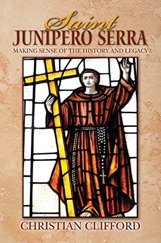 Stock image for Saint Junipero Serra: Making Sense of the History and Legacy for sale by SecondSale