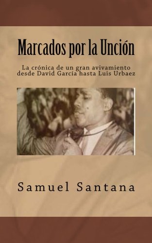9781511862387: Marcados por la Uncin: La crnica de un gran avivamiento desde David Garca hasta Luis Urbaez