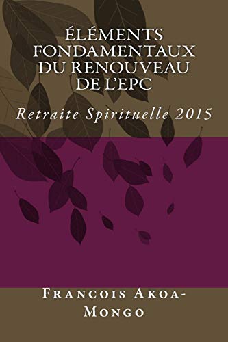 Beispielbild fr Elements Fondamentaux du Renouveau de l'EPC: Retraite Spirituelle 2015 (French Edition) zum Verkauf von Lucky's Textbooks