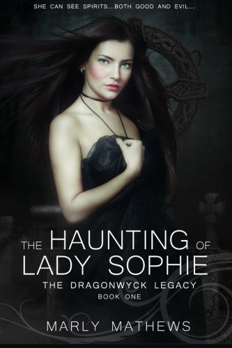 9781511868723: The Haunting of Lady Sophie: Volume 1 (The Dragonwyck Legacy)