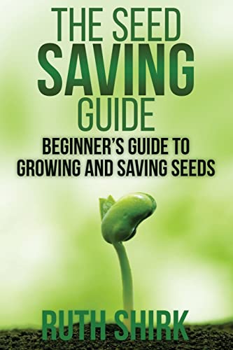 Beispielbild fr The Seed Saving Guide: Beginner?s Guide to Growing and Saving Seeds zum Verkauf von Save With Sam